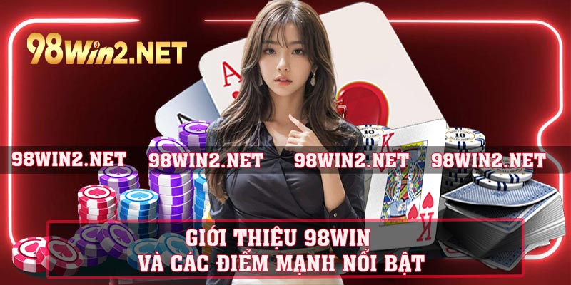 Giới thiệu 98WIN và các điểm mạnh nổi bật