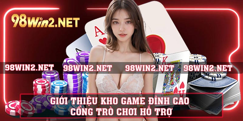 Giới thiệu kho game đỉnh cao cổng trò chơi hỗ trợ