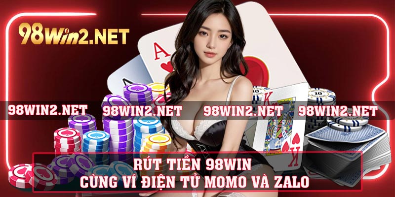 Rút tiền 98WIN cùng ví điện tử Momo và Zalo