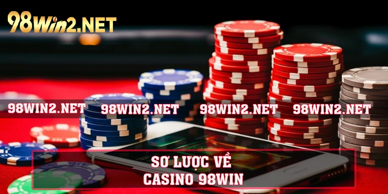 Sơ lược về Casino 98WIN