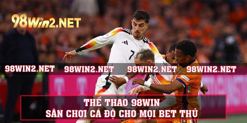 Thể Thao 98win - Sân Chơi Cá Độ Cho Mọi Bet Thủ