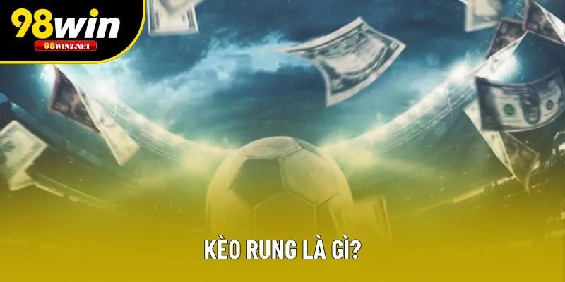 Thế nào là kèo rung?