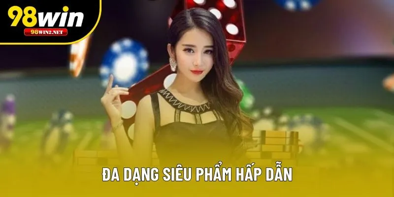 Đa dạng siêu phẩm hấp dẫn