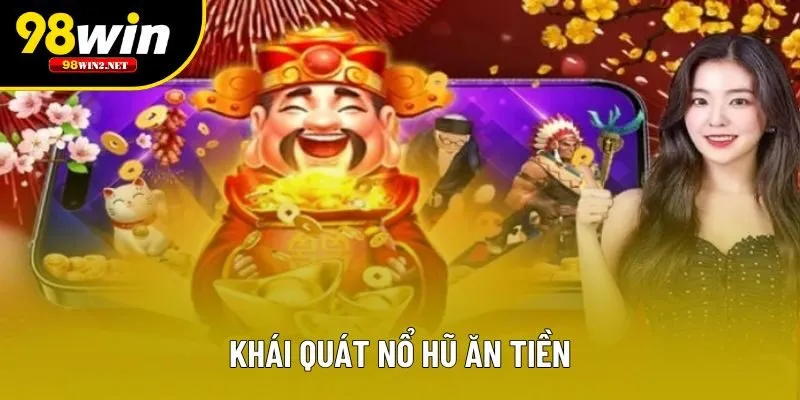 Khái quát nổ hũ ăn tiền